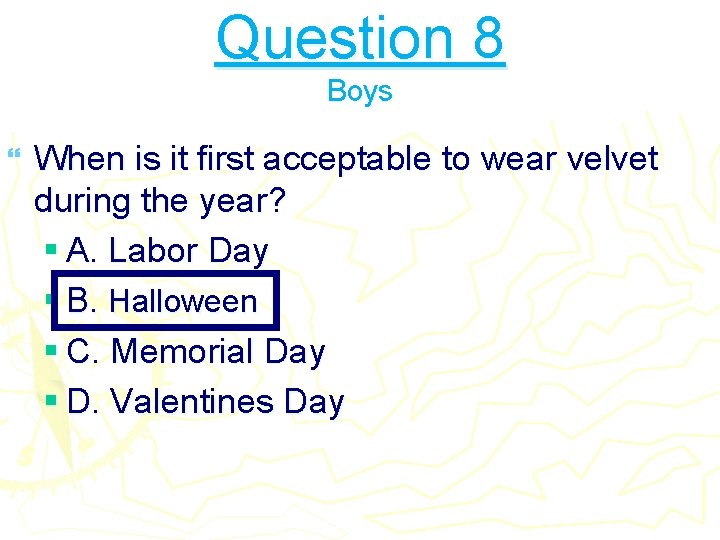 Question 8 Boys } When is it first acceptable to wear velvet during the