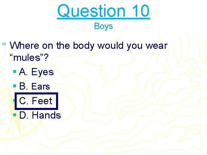 Question 10 Boys } Where on the body would you wear “mules”? § A.