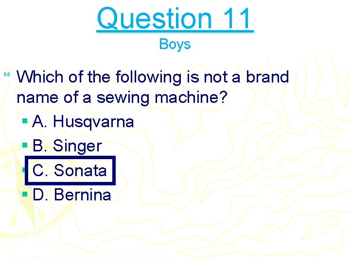 Question 11 Boys } Which of the following is not a brand name of
