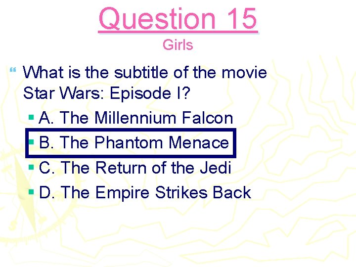 Question 15 Girls } What is the subtitle of the movie Star Wars: Episode