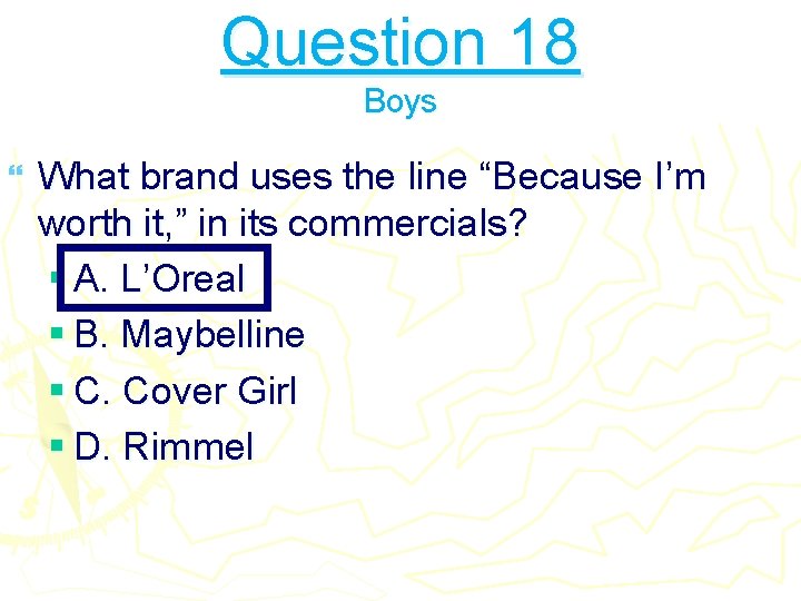 Question 18 Boys } What brand uses the line “Because I’m worth it, ”