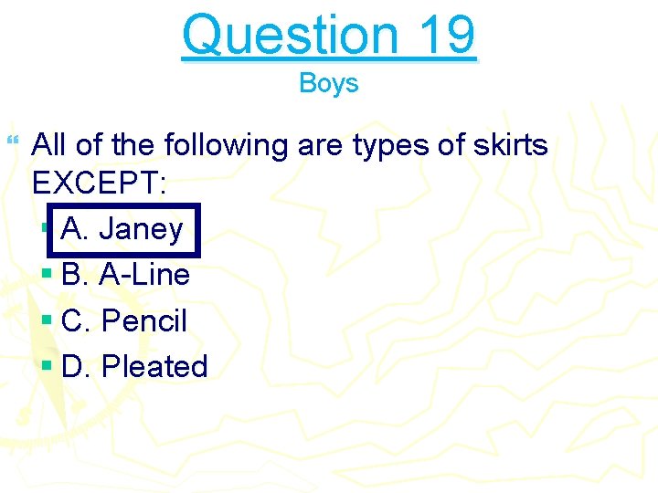 Question 19 Boys } All of the following are types of skirts EXCEPT: §