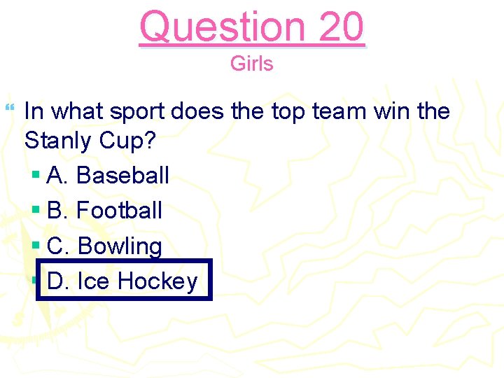 Question 20 Girls } In what sport does the top team win the Stanly