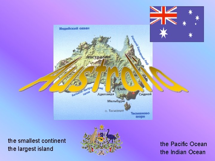 the smallest continent the largest island the Pacific Ocean the Indian Ocean 
