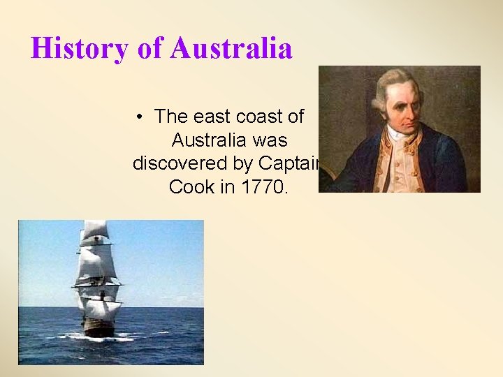 History of Australia • The east coast of Australia was discovered by Captain Cook