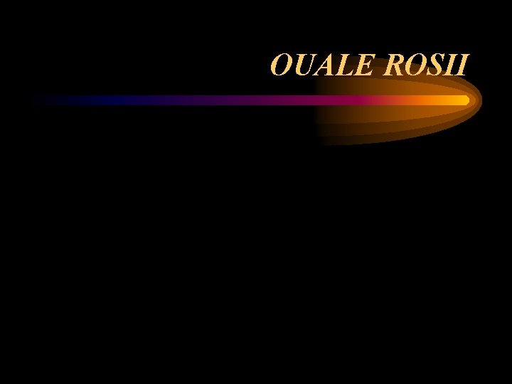 OUALE ROSII 