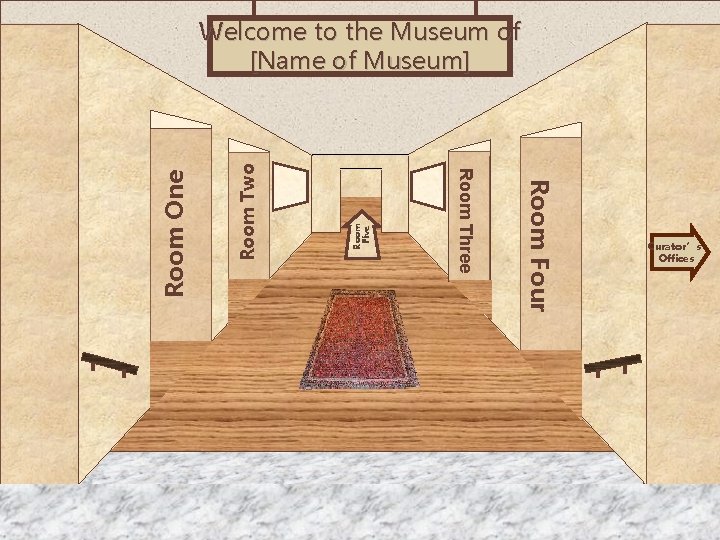 Room Five Room Two Room Four Room Three Room One Welcome to the Museum