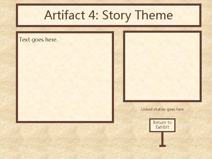 Artifact 4: Story Theme Text goes here. Linked citation goes here Return to Exhibit