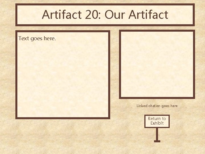 Artifact 20: Our Artifact Text goes here. Linked citation goes here Return to Exhibit