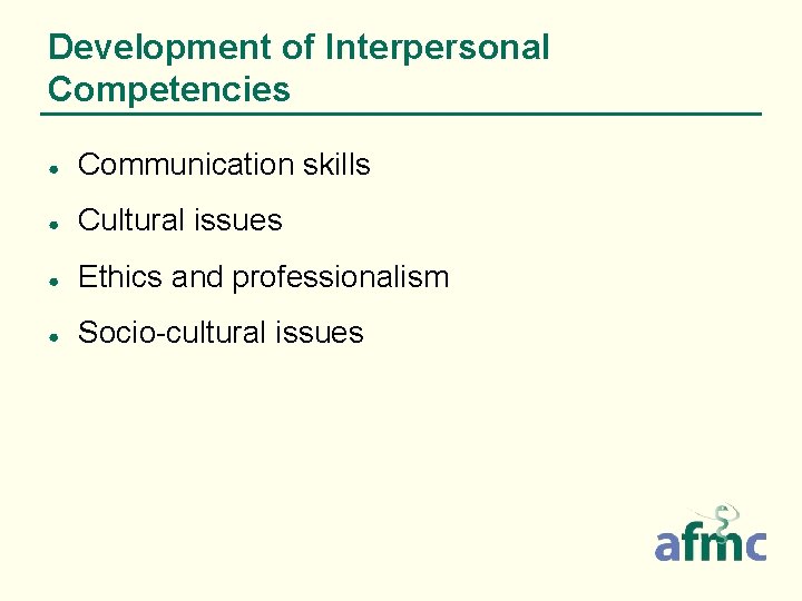 Development of Interpersonal Competencies ● Communication skills ● Cultural issues ● Ethics and professionalism Development of Interpersonal Competencies ● Communication skills ● Cultural issues ● Ethics and professionalism