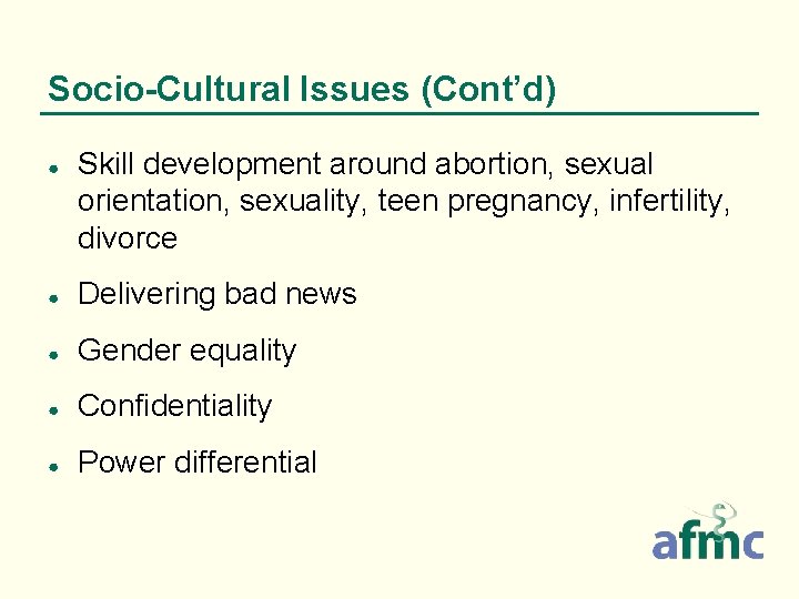 Socio-Cultural Issues (Cont’d) ● Skill development around abortion, sexual orientation, sexuality, teen pregnancy, infertility,