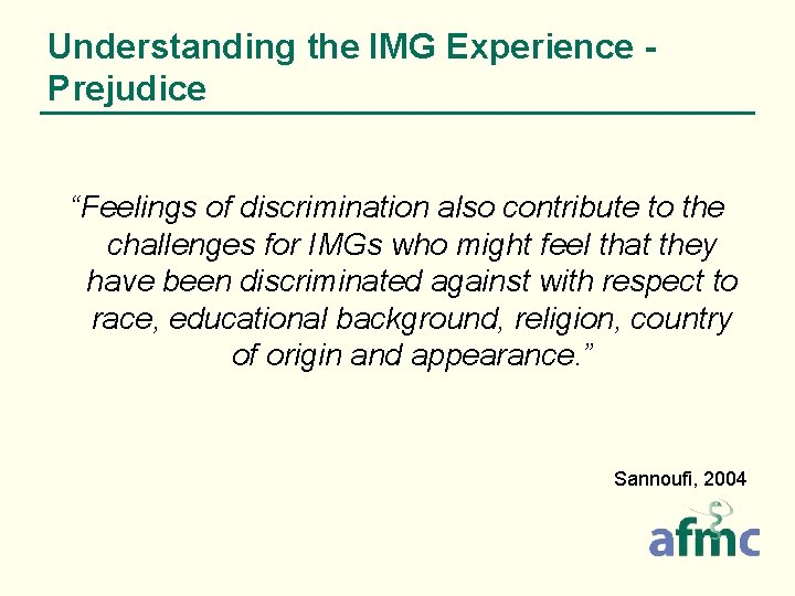 Understanding the IMG Experience Prejudice “Feelings of discrimination also contribute to the challenges for