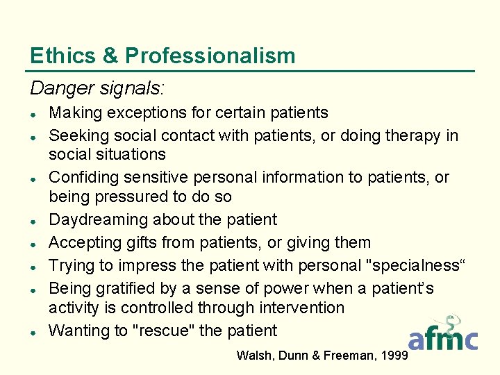 Ethics & Professionalism Danger signals: ● ● ● ● Making exceptions for certain patients