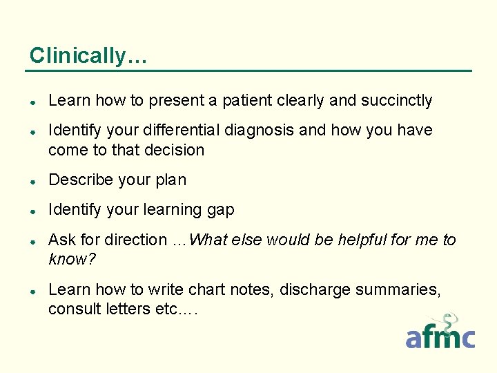 Clinically… ● ● Learn how to present a patient clearly and succinctly Identify your