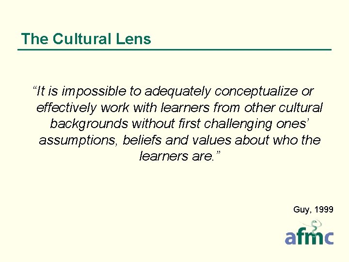 The Cultural Lens “It is impossible to adequately conceptualize or effectively work with learners