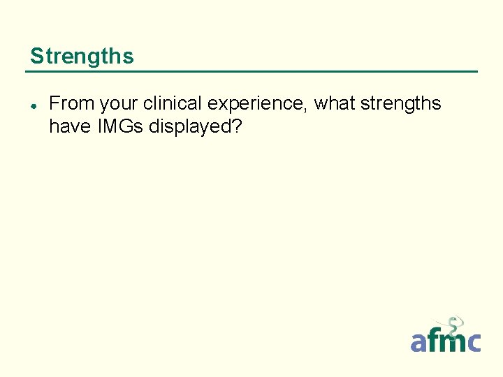 Strengths ● From your clinical experience, what strengths have IMGs displayed? 