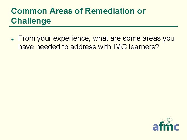 Common Areas of Remediation or Challenge ● From your experience, what are some areas