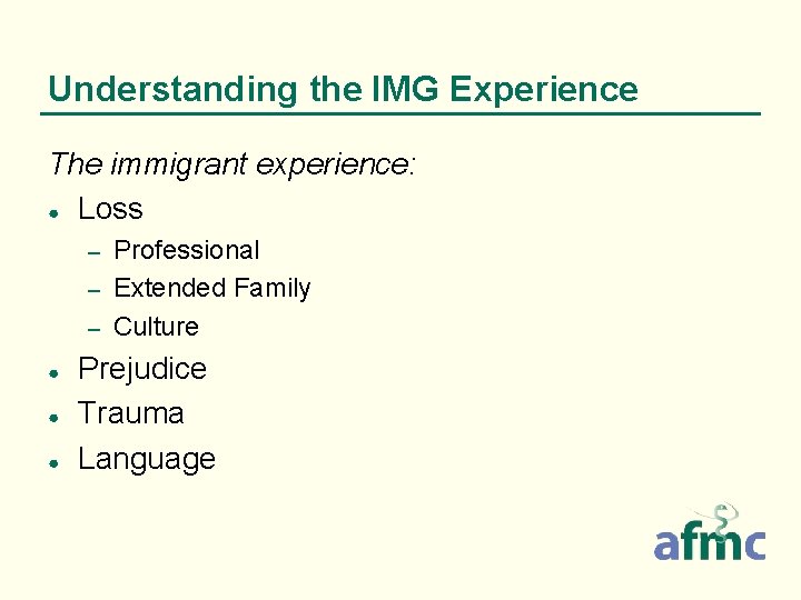 Understanding the IMG Experience The immigrant experience: ● Loss Professional – Extended Family –