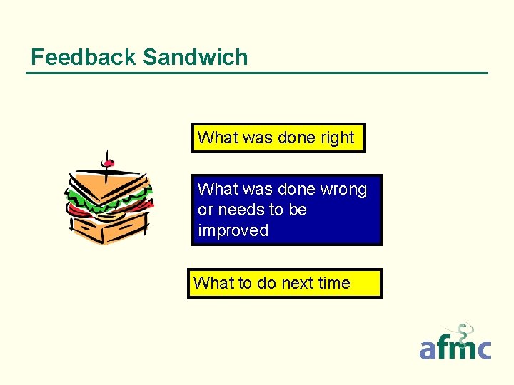 Feedback Sandwich What was done right What was done wrong or needs to be Feedback Sandwich What was done right What was done wrong or needs to be