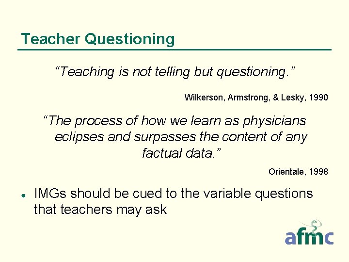 Teacher Questioning “Teaching is not telling but questioning. ” Wilkerson, Armstrong, & Lesky, 1990