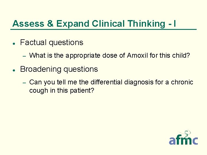 Assess & Expand Clinical Thinking - I ● Factual questions – ● What is