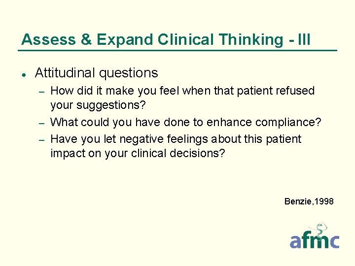 Assess & Expand Clinical Thinking - III ● Attitudinal questions How did it make