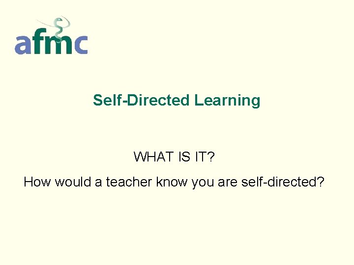 Self-Directed Learning WHAT IS IT? How would a teacher know you are self-directed? 