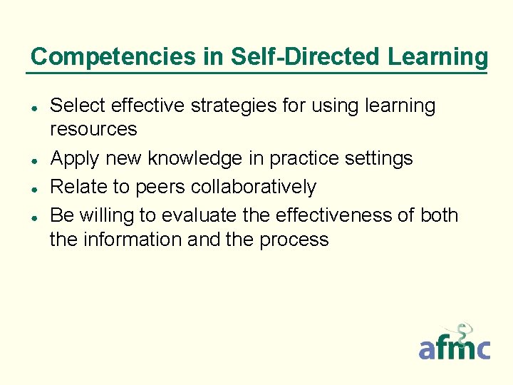 Competencies in Self-Directed Learning ● ● Select effective strategies for using learning resources Apply