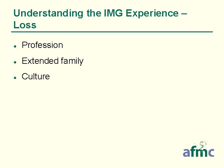 Understanding the IMG Experience – Loss ● Profession ● Extended family ● Culture 