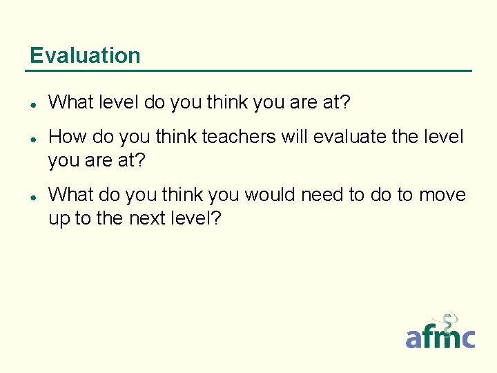 Evaluation ● ● ● What level do you think you are at? How do