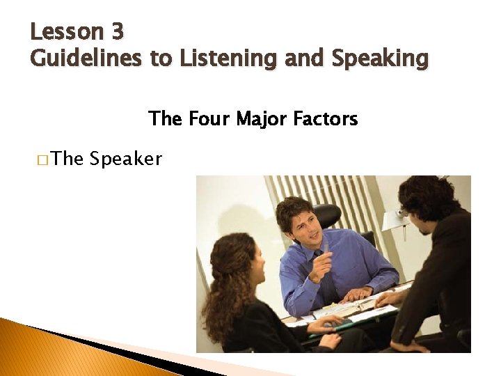 Lesson 3 Guidelines to Listening and Speaking The Four Major Factors � The Speaker