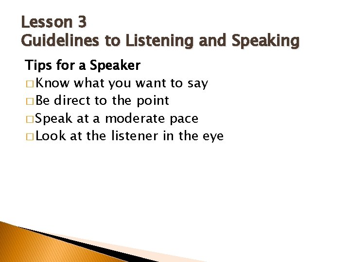 Lesson 3 Guidelines to Listening and Speaking Tips for a Speaker � Know what