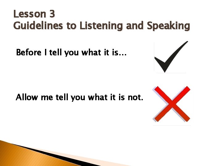 Lesson 3 Guidelines to Listening and Speaking Before I tell you what it is…