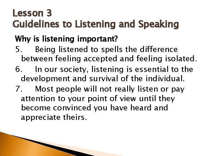 Lesson 3 Guidelines to Listening and Speaking Why is listening important? 5. Being listened