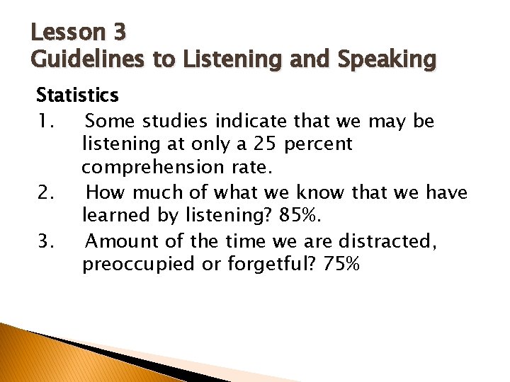 Lesson 3 Guidelines to Listening and Speaking Statistics 1. Some studies indicate that we