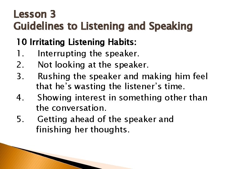 Lesson 3 Guidelines to Listening and Speaking 10 Irritating Listening Habits: 1. Interrupting the