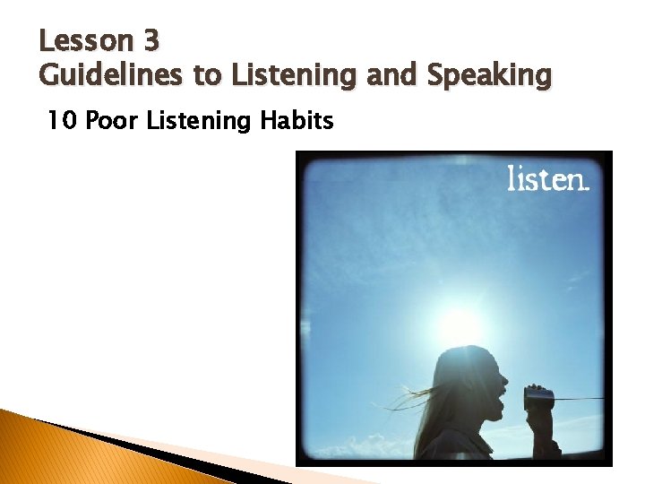 Lesson 3 Guidelines to Listening and Speaking 10 Poor Listening Habits 