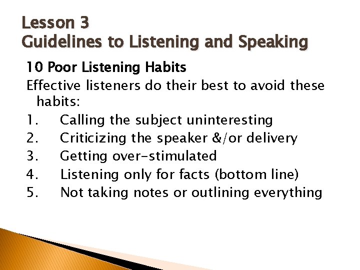 Lesson 3 Guidelines to Listening and Speaking 10 Poor Listening Habits Effective listeners do