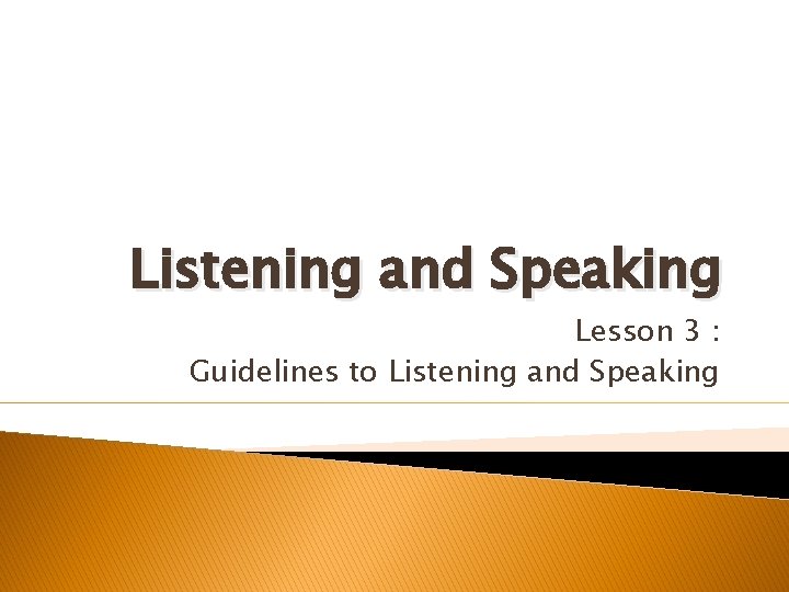 Listening and Speaking Lesson 3 : Guidelines to Listening and Speaking 