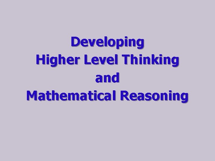 Developing Higher Level Thinking and Mathematical Reasoning 