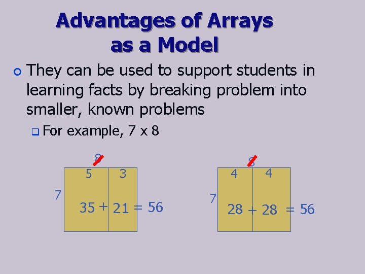 Advantages of Arrays as a Model ¢ They can be used to support students