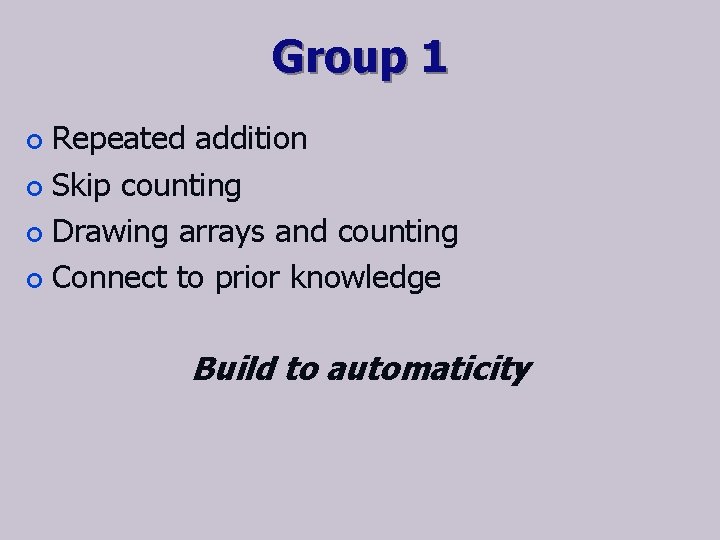 Group 1 Repeated addition ¢ Skip counting ¢ Drawing arrays and counting ¢ Connect