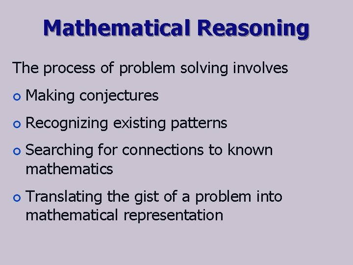 Mathematical Reasoning The process of problem solving involves ¢ Making conjectures ¢ Recognizing existing