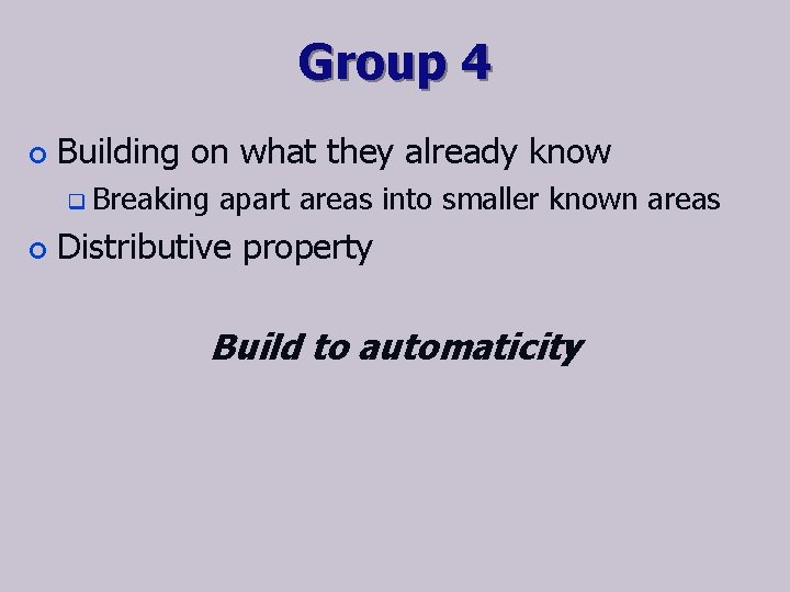 Group 4 ¢ Building on what they already know q ¢ Breaking apart areas