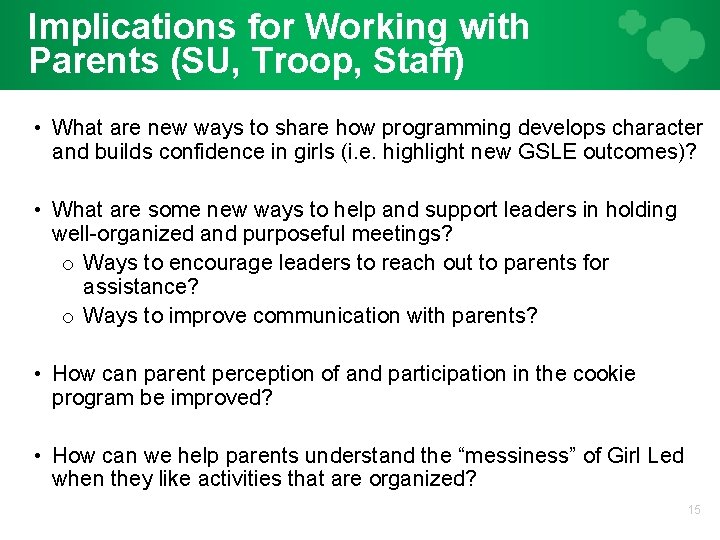 Implications for Working with Parents (SU, Troop, Staff) • What are new ways to