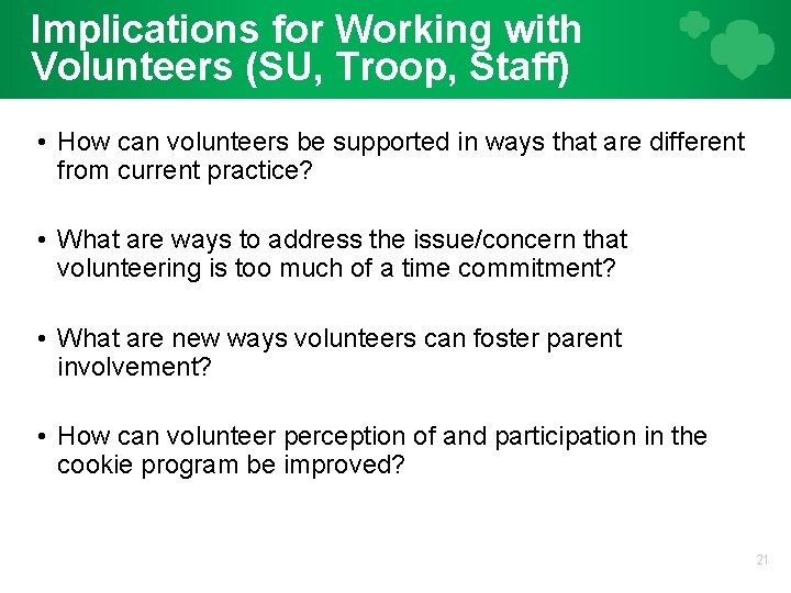 Implications for Working with Volunteers (SU, Troop, Staff) • How can volunteers be supported