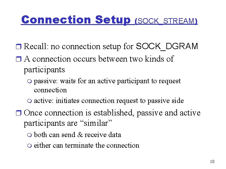 Connection Setup (SOCK_STREAM) r Recall: no connection setup for SOCK_DGRAM r A connection occurs