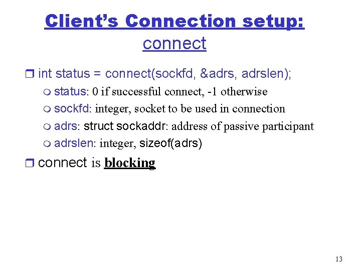 Client’s Connection setup: connect r int status = connect(sockfd, &adrs, adrslen); m status: 0