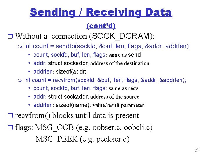 Sending / Receiving Data (cont’d) r Without a connection (SOCK_DGRAM): m int count =