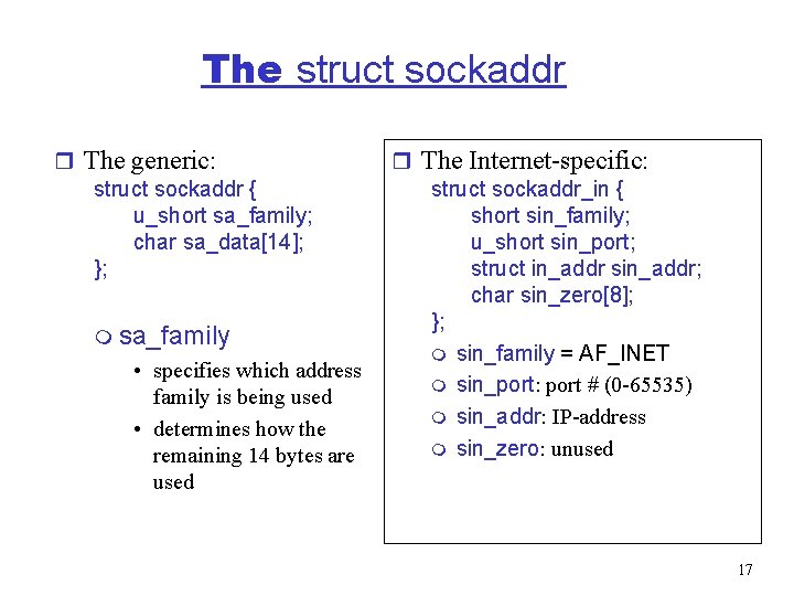 The struct sockaddr r The generic: struct sockaddr { u_short sa_family; char sa_data[14]; };